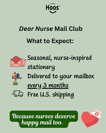 Description of the dear nurse mail club that says what to expect: Seasonal, nurse-inspired stationery, delivered to your mailbox every 3 months, free U.S. shipping.  Because nurses deserve happy mail, too. 